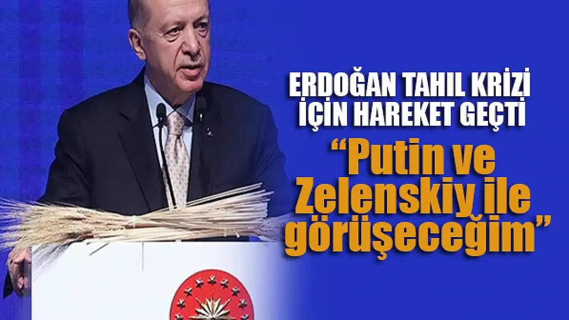 Erdoğan tahıl krizi için hareket geçti