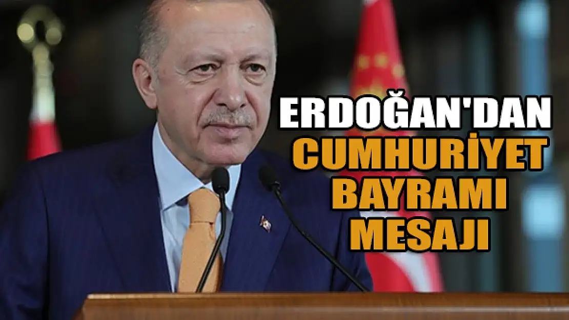 Erdoğan'dan Cumhuriyet Bayramı mesajı