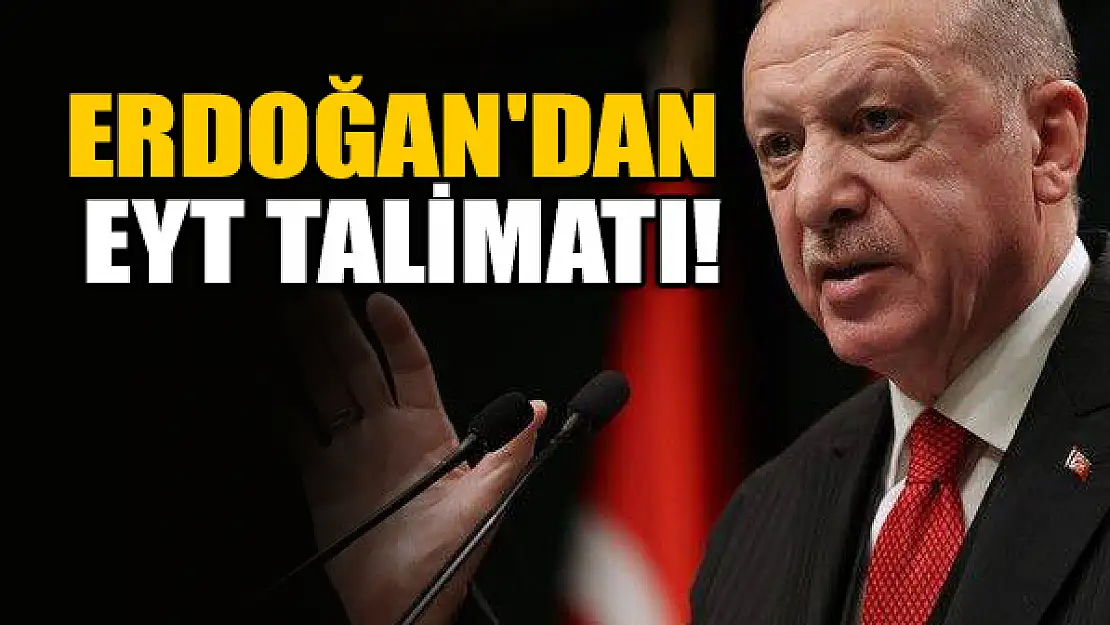 Erdoğan'dan EYT talimatı!