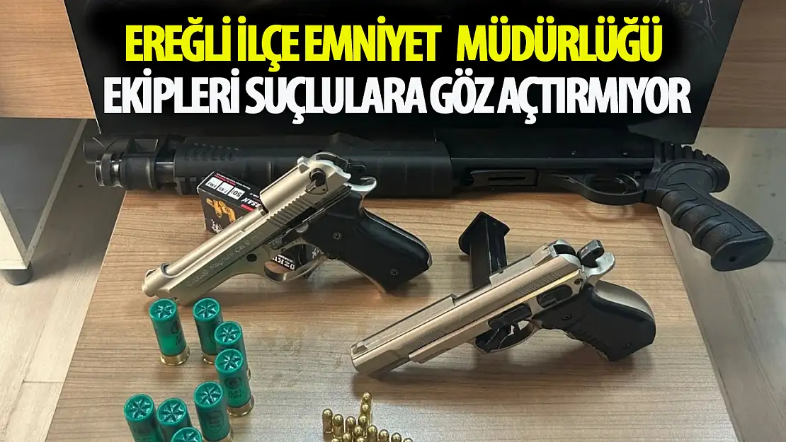 Ereğli İlçe Emniyet Müdürlüğü ekipleri suçlulara göz açtırmıyor!