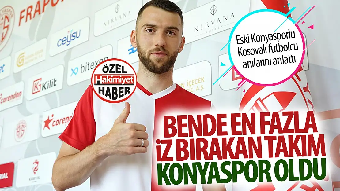 Eski Konyasporlu futbolcu: Bende en çok iz bırakan kulüp Konyaspor!