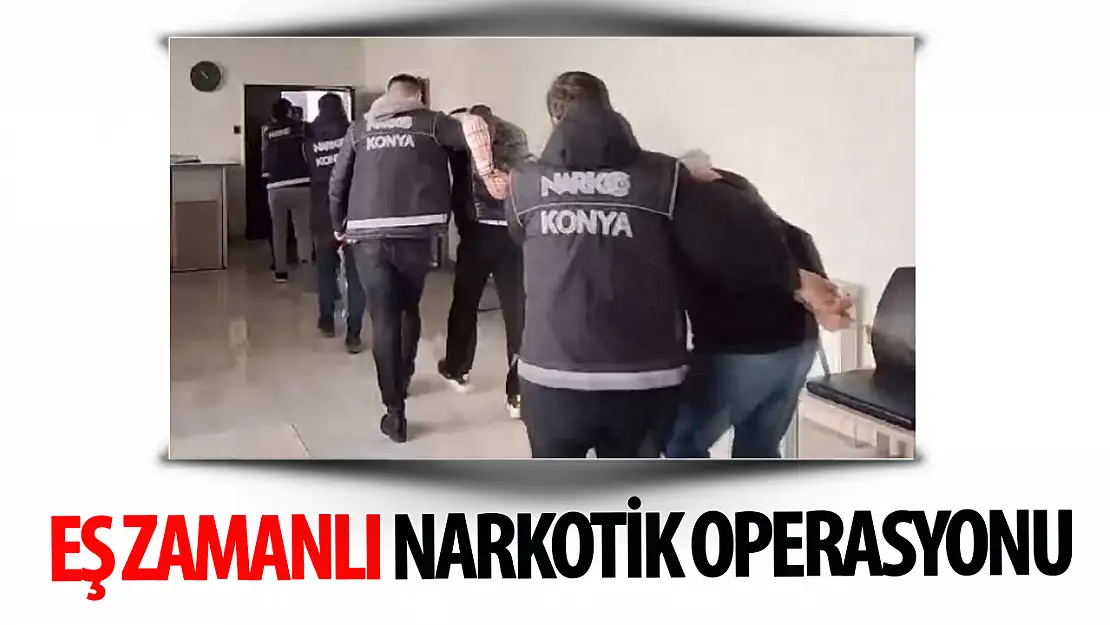 Eşzamanlı narkotik operasyonu