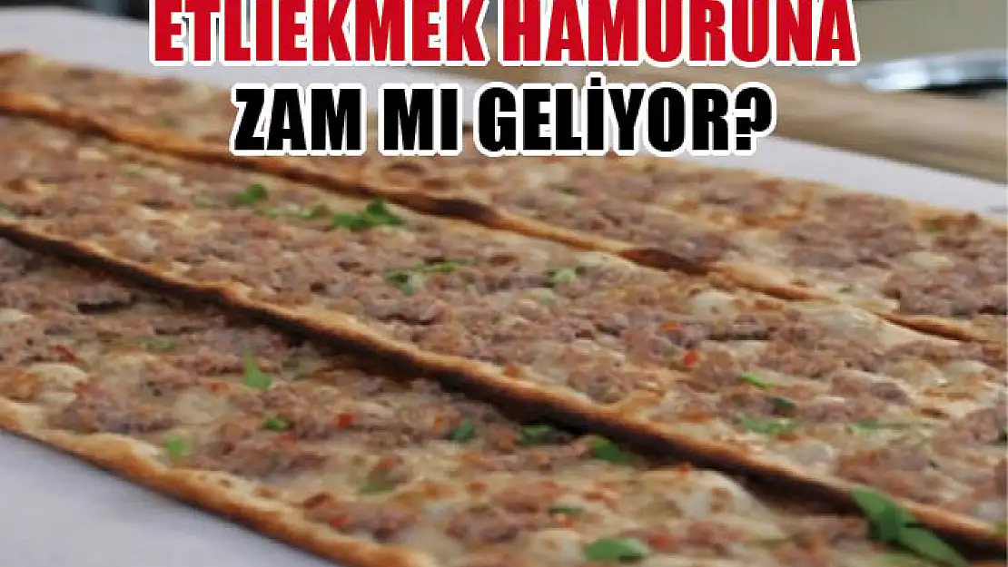 Etliekmek hamuruna zam mı geliyor