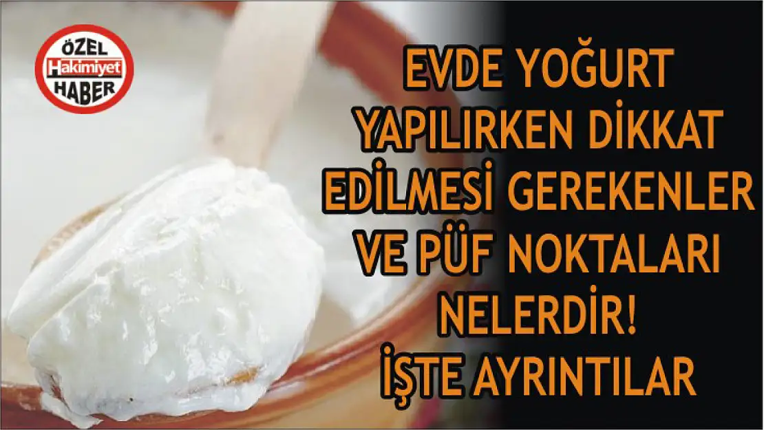 Evde yoğurt yapılırken dikkat edilmesi gerekenler ve püf noktaları nelerdir! İşte ayrıntılar..