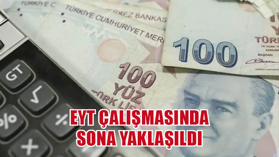 EYT çalışmasında sona yaklaşıldı