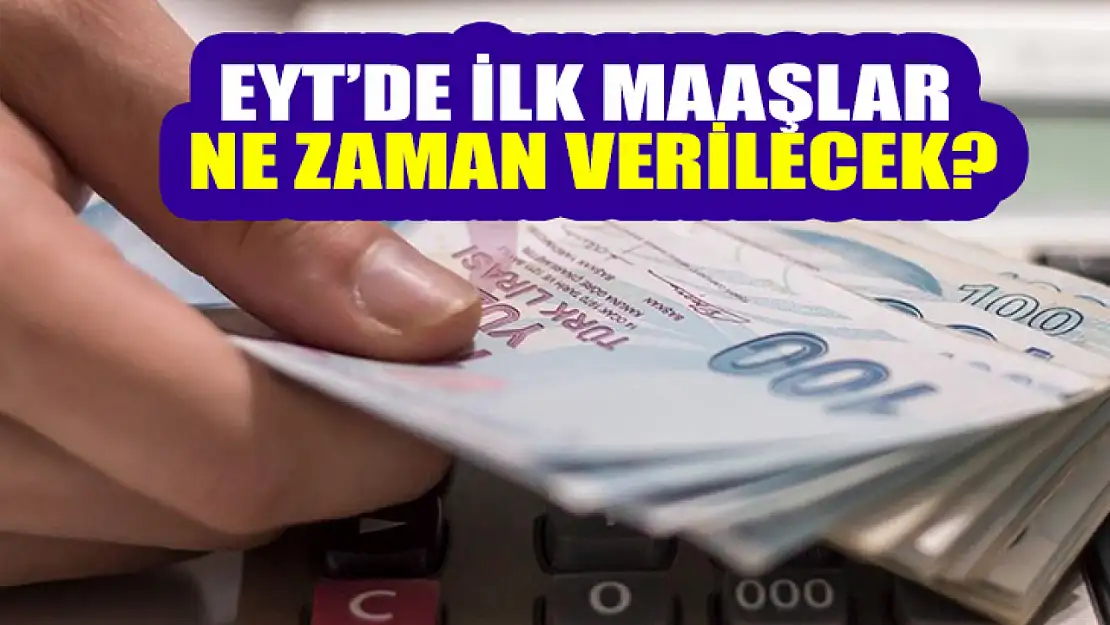 EYT'de ilk maaşlar ne zaman verilecek?