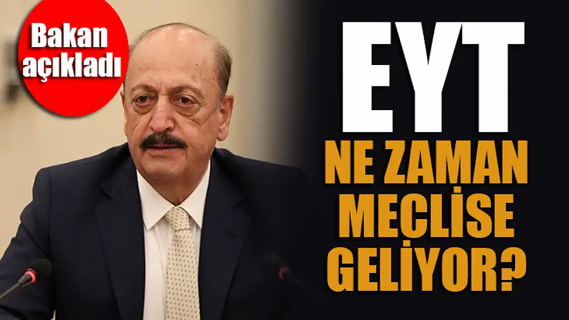 EYT ne zaman meclise geliyor? Bakan açıkladı