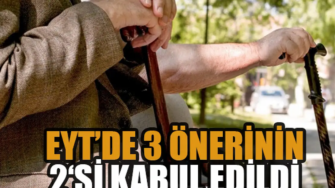 EYT'de 3 önerinin 2'si kabul edildi