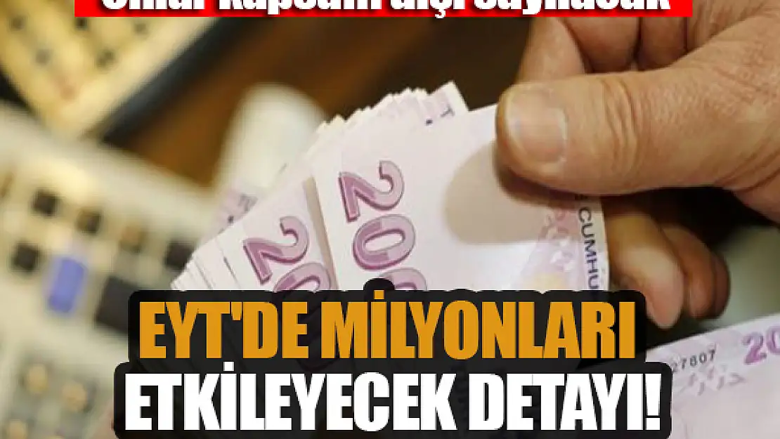 EYT'de milyonları etkileyecek detayı! onlar kapsam dışı sayılacak