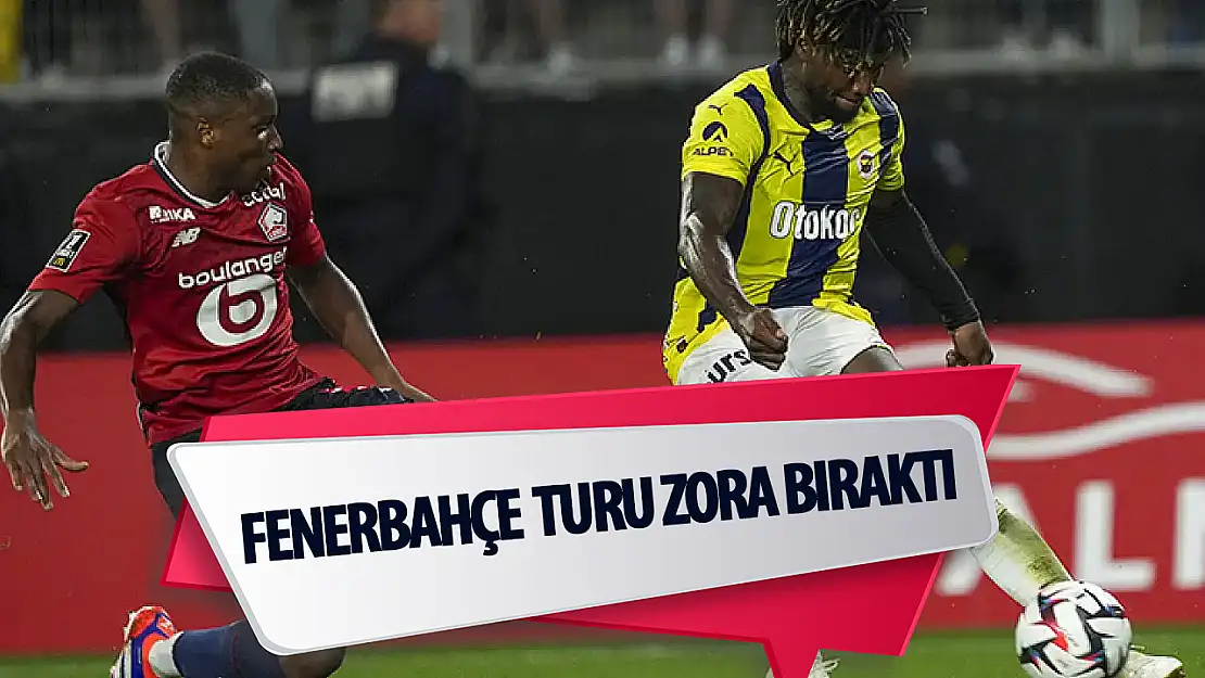 Fenerbahçe turu zora soktu!