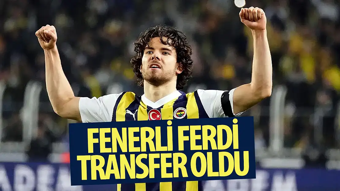 Ferdi Kadıoğlu transfer oldu!