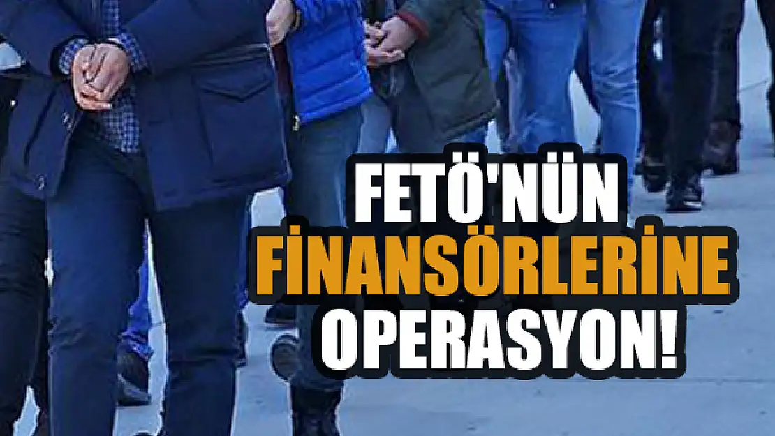 FETÖ'nün finansörlerine operasyon!