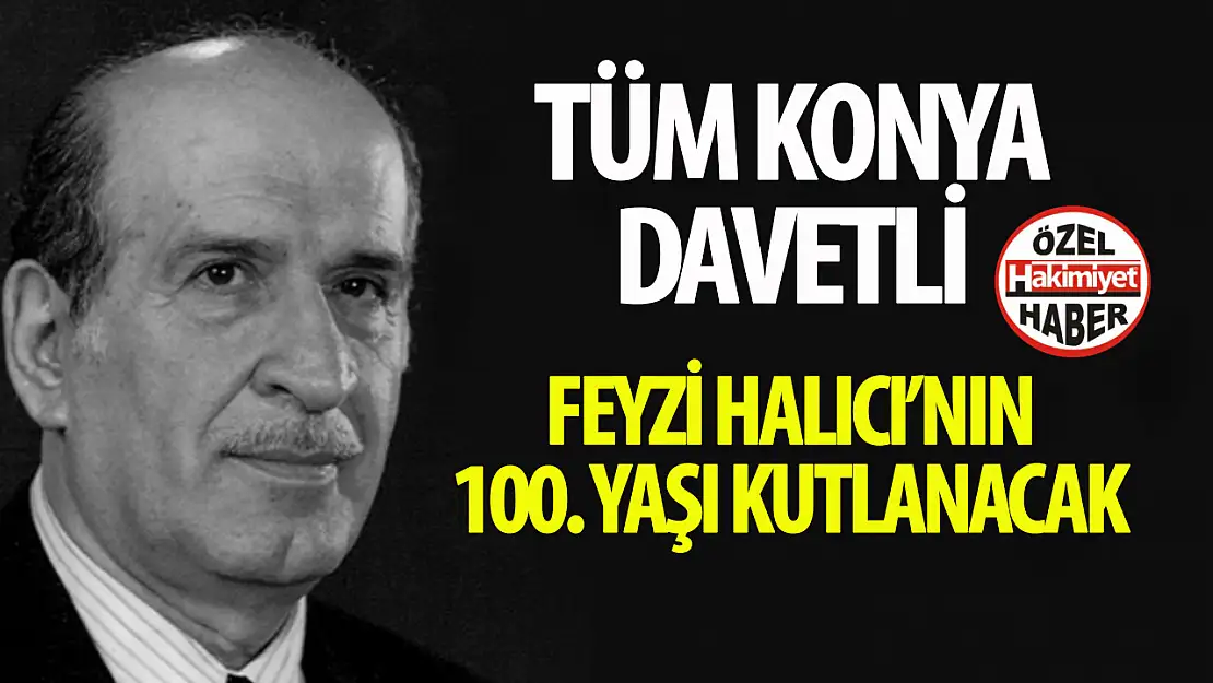 Feyzi Halıcı 100'üncü yaş gününde anılacak: Tüm Konya davetli!