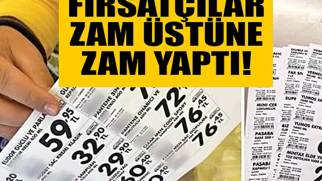 Fırsatçılar zam üstüne zam yaptı!