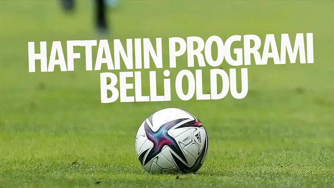 Futbolda haftanın programı belli oldu