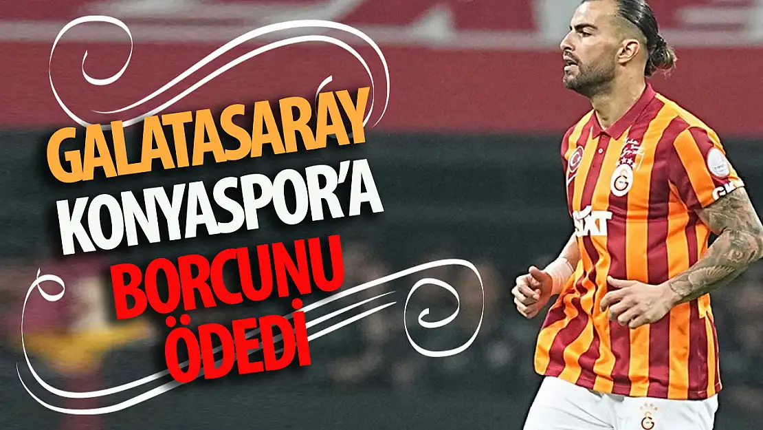 Galatasaray Konyaspor'a olan borcunu ödedi!