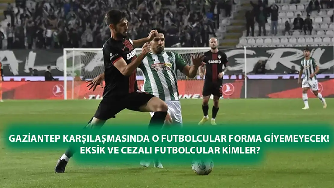 Gaziantep karşılaşmasında o futbolcular forma giyemeyecek! Eksik ve cezalı futbolcular kimler?