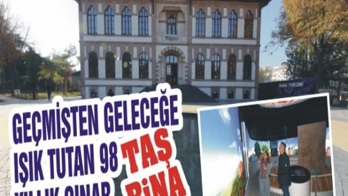 Geçmişten geleceğe ışık tutan 98 yıllık çınar: Taş Bina