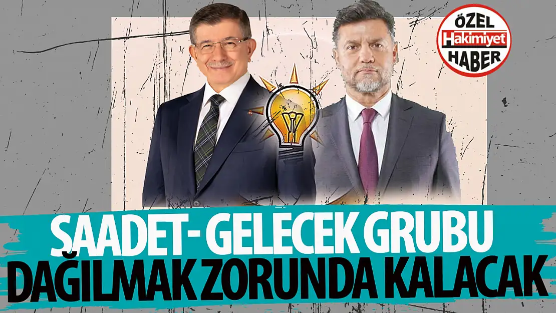 Gelecek Partisi'nden istifa: Saadet- Gelecek grubu dağılmak zorunda kalacak!