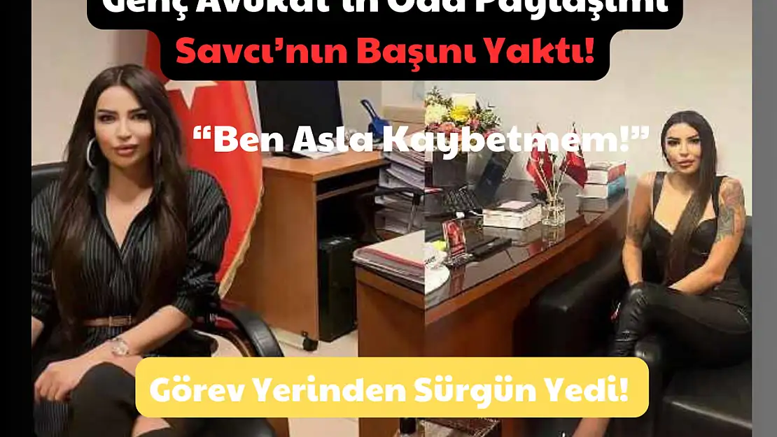 Genç Avukat'ın Oda Paylaşımı Savcı'nın Başını Yaktı! Görev Yerinden Sürgün Yedi! 'Ben Asla Kaybetmem!'