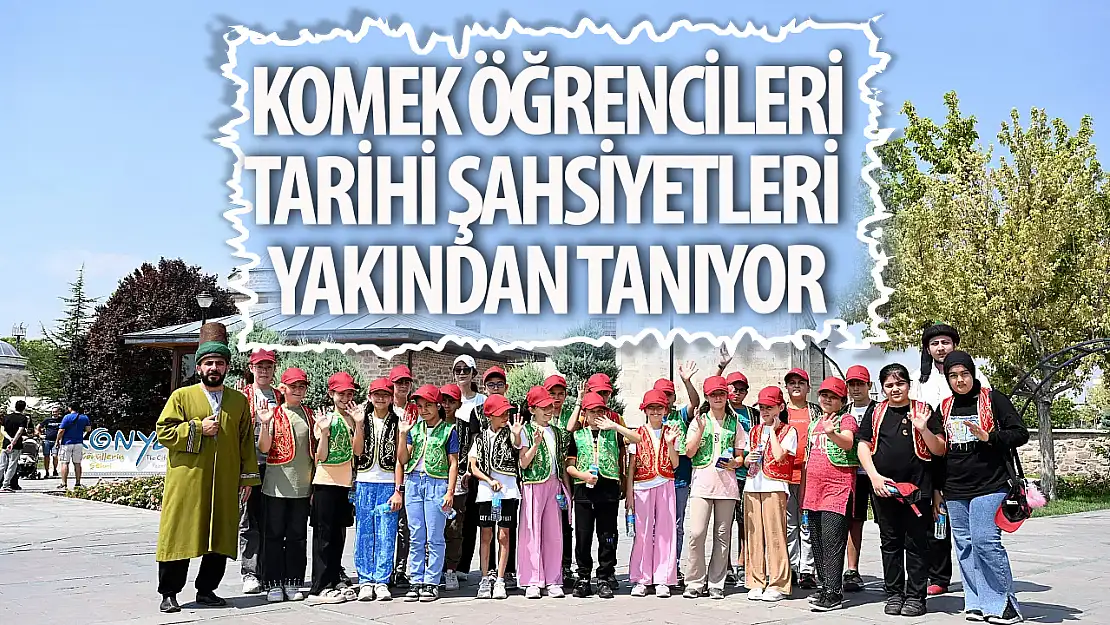 Genç KOMEK öğrencileri Konya'nın tarihi şahsiyetlerini yakından tanıyor