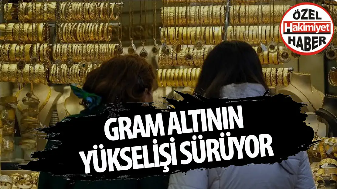 Gram altının yükselişi sürüyor