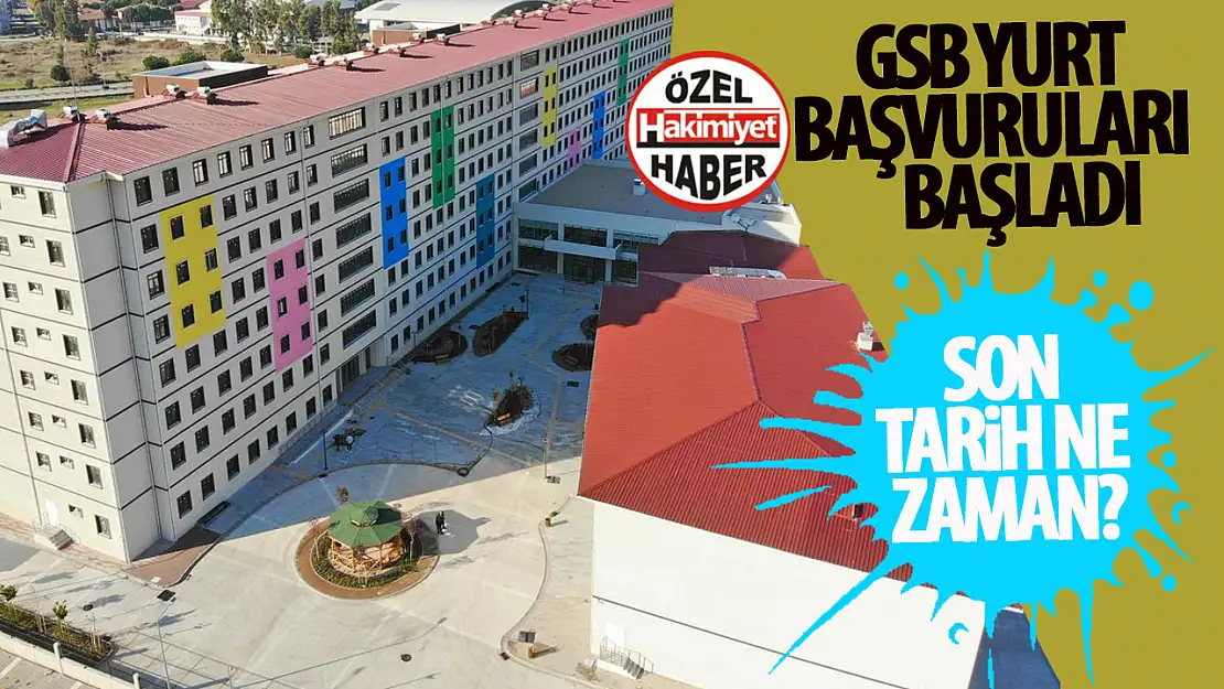 GSB yurt başvuruları başladı: Peki, son tarih ne zaman?