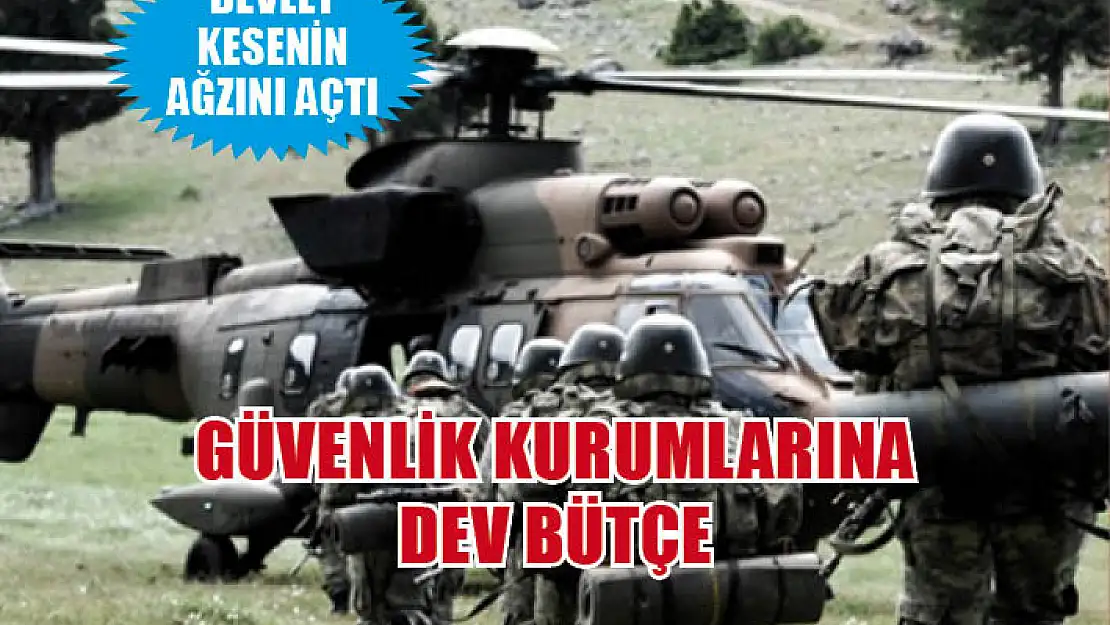 Güvenlik kurumlarına dev bütçe