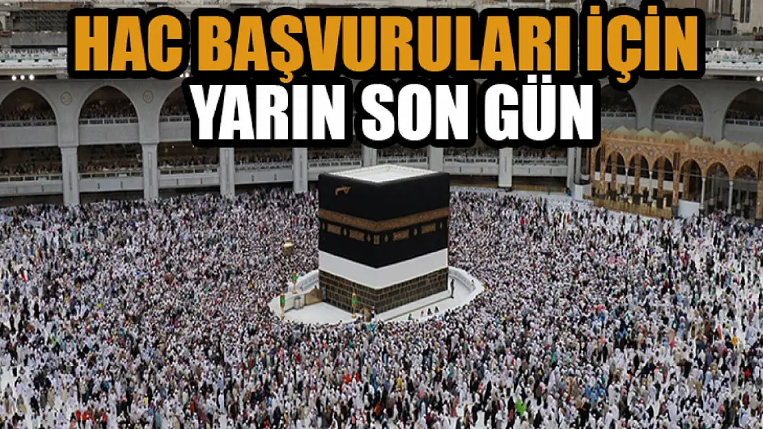 Hac başvuruları için yarın son gün