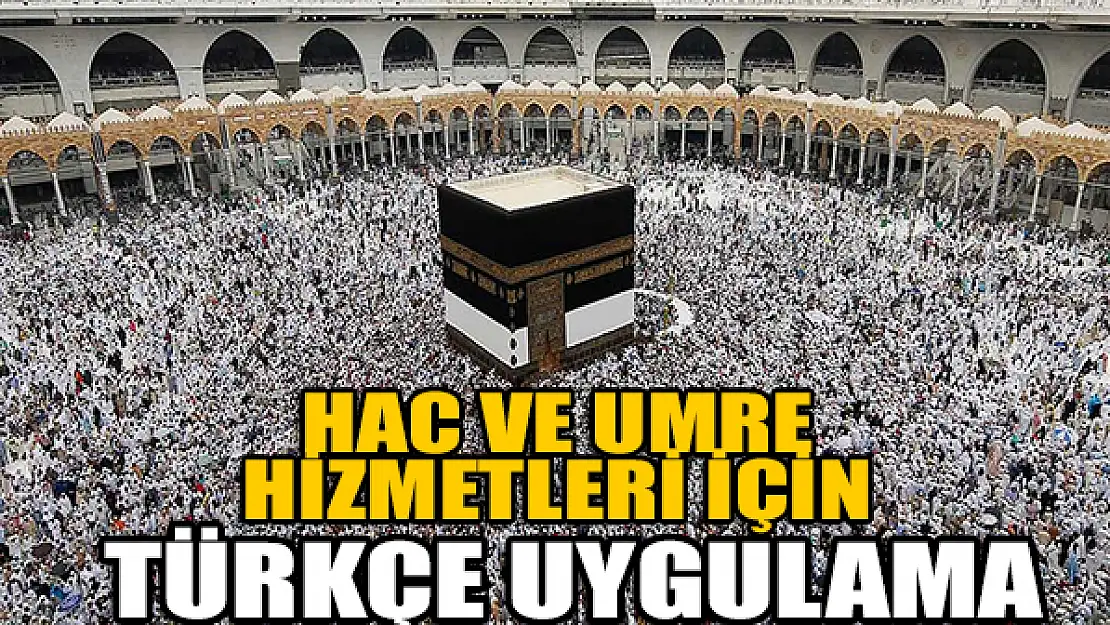 Hac ve umre hizmetleri için Türkçe uygulama