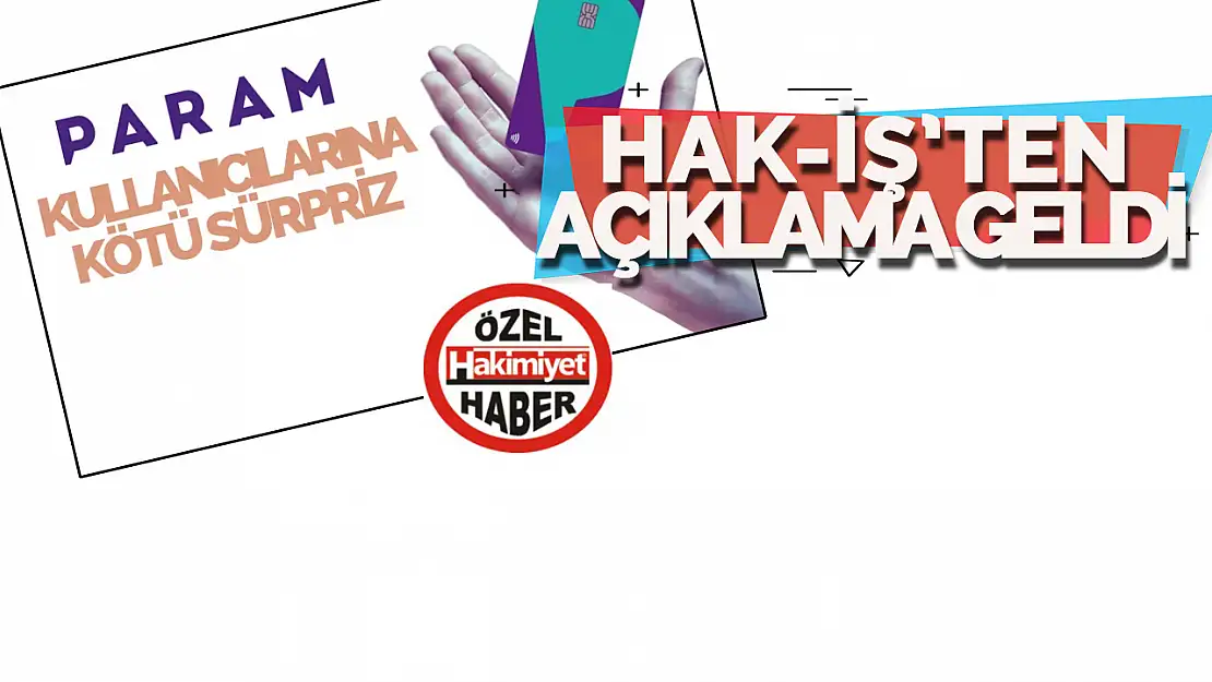 HAK-İŞ'ten Param Kart açıklaması: Hak-Kart'tan ücret alınmayacak