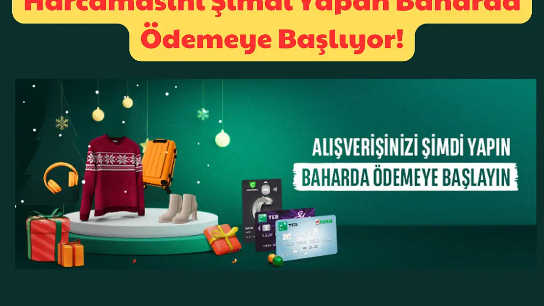 Harcamasını Şimdi Yapan Baharda Ödemeye Başlıyor: Banka Sınırları Aştı!