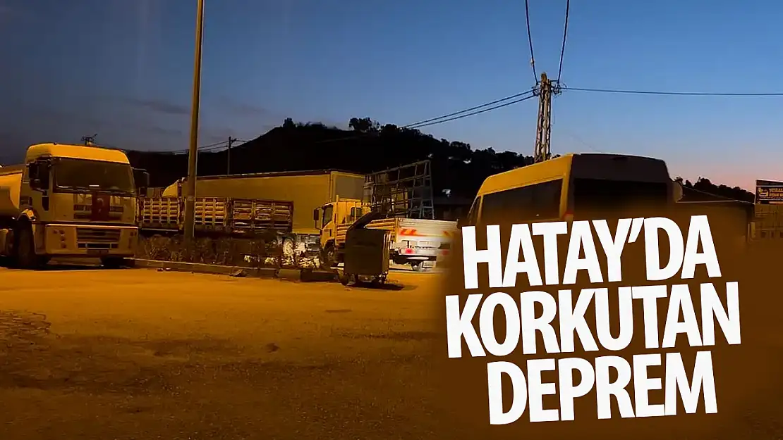 Hatay'daki deprem korkuttu!