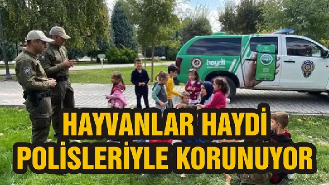 Hayvanlar HAYDİ polisleriyle korunuyor