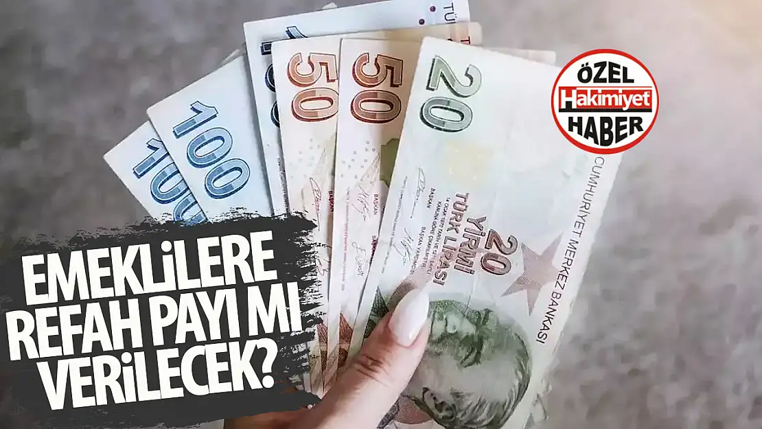 Hükümete yakın gazeteci açıkladı: Emeklilere refah payı