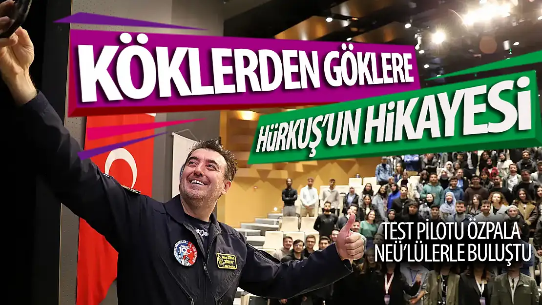 HÜRKUŞ Test Pilotu Özpala, Tecrübelerini NEÜ Öğrencileriyle Paylaştı