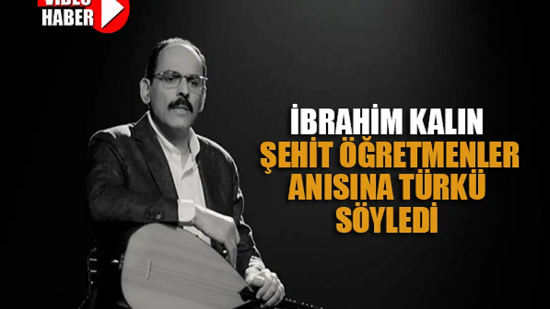 İbrahim Kalın şehit öğretmenler anısına türkü söyledi