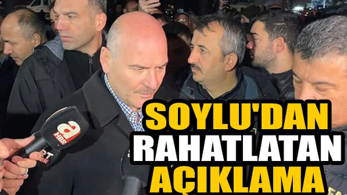 İçişleri Bakanı Soylu'dan rahatlatan açıklama