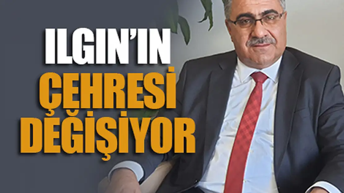 Ilgın'ın çehresi değişiyor