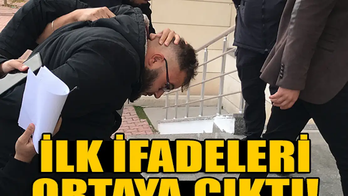 İlk ifadeleri ortaya çıktı!