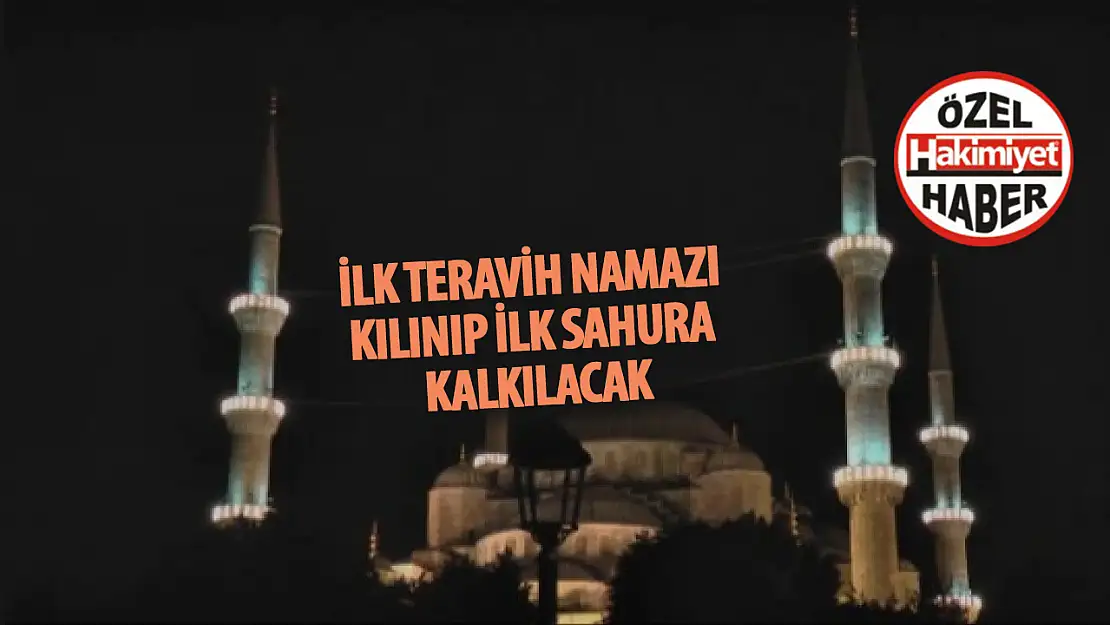 ilk Teravih namazı kılınıp ilk sahura kalkılacak