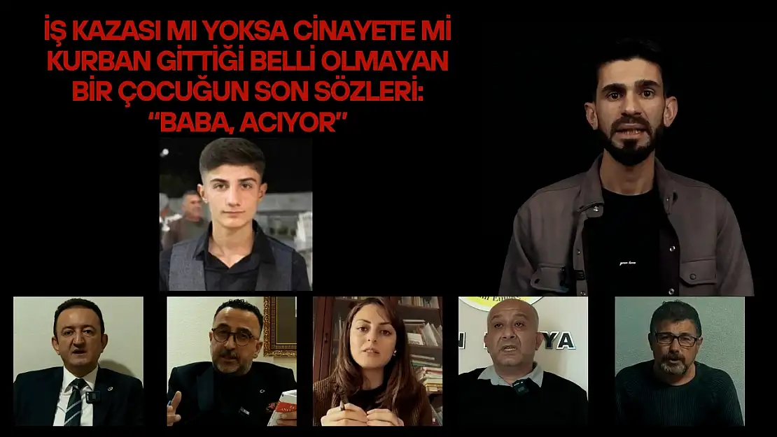 İş kazası mı yoksa cinayete mi kurban gittiği belli olmayan bir çocuğun son sözleri: 'Baba, acıyor'