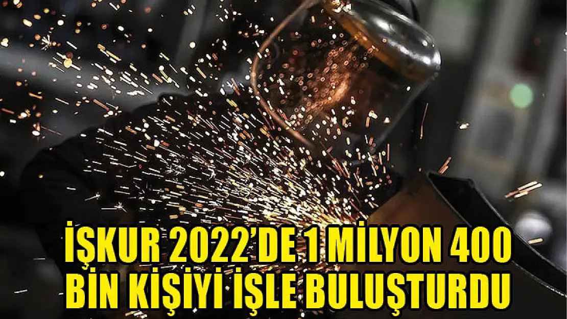 İŞKUR 2022'de 1 milyon 400 bin kişiyi işle buluşturdu