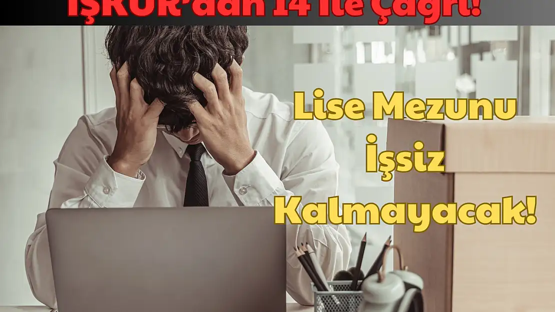 İŞKUR'dan 14 ile Çağrı: Lise Mezunu İşsiz Kalmayacak!