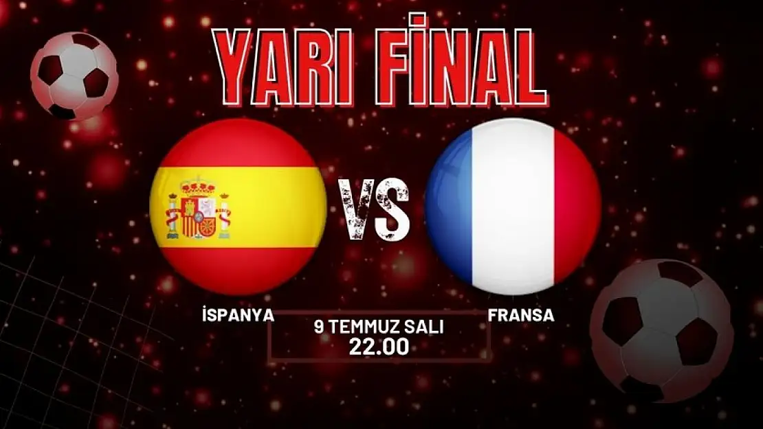 İspanya-Fransa EURO 2024 yarı final maçı ne zaman? Maç tarihi ve detayları