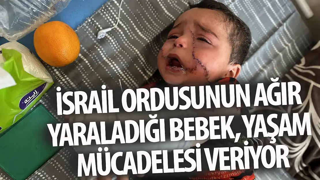 İsrail ordusunun ağır yaraladığı bebek, yaşam mücadelesi veriyor