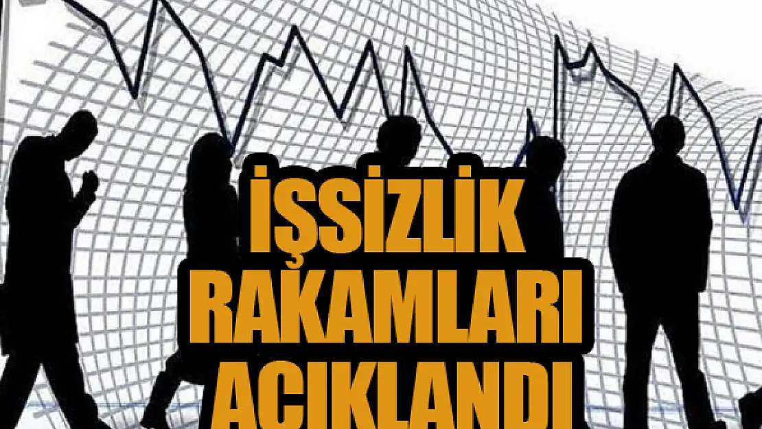 İşsizlik rakamları açıklandı