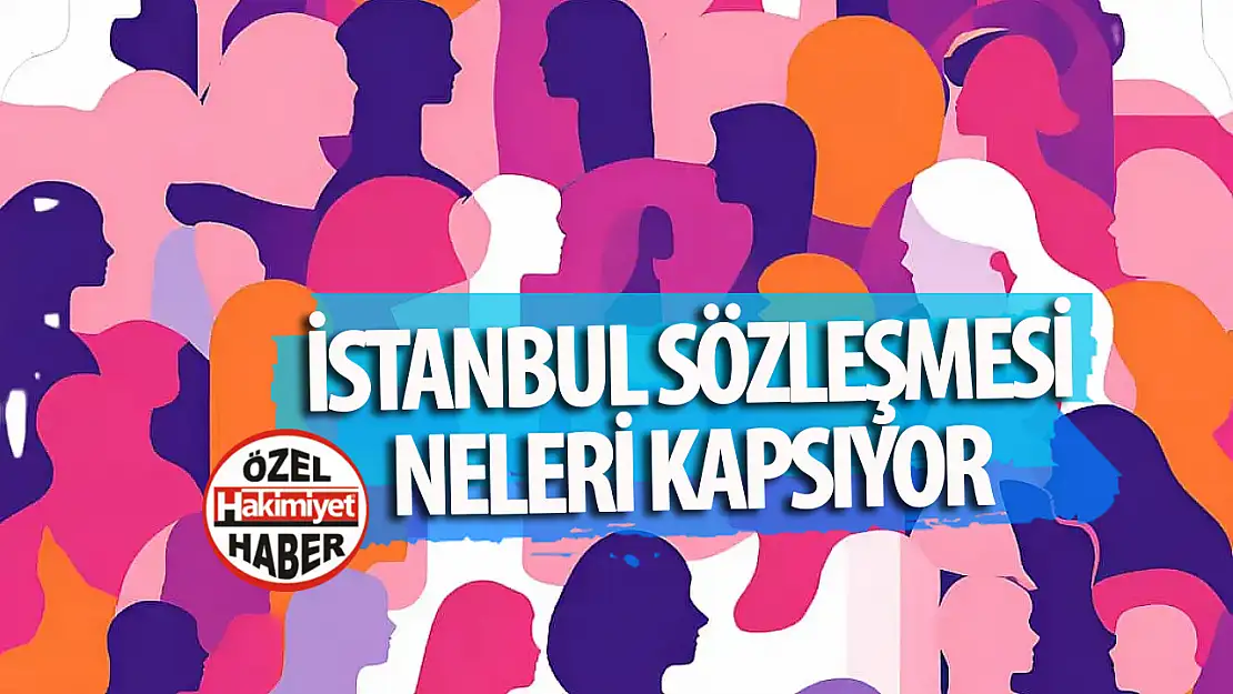 İstanbul Sözleşmesi Nedir? Neleri Kapsar? Hukuksal ile Toplumsal Önemi nedir?