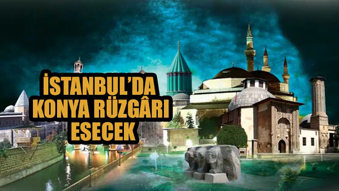 İstanbul'da Konya rüzgârı esecek