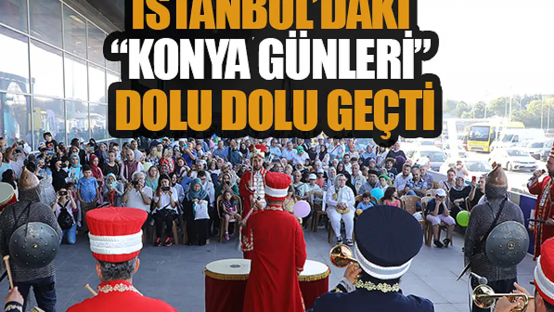 İstanbul'daki 'Konya Günleri' dolu dolu geçti